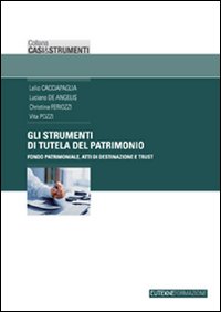 Gli strumenti di tutela del patrimonio. Fondo patrimoniale, atti di destinazione e trust Gli strumenti di tutela del patrimonio. Fondo patrimoniale, atti di destinazione e trust