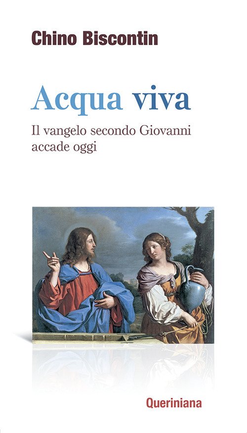 Acqua viva. Il vangelo secondo Giovanni accade oggi Acqua viva. Il vangelo secondo Giovanni accade oggi