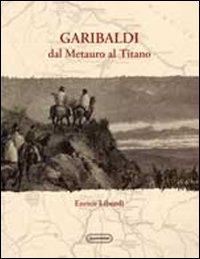 Garibaldi dal Metauro al Titano Garibaldi dal Metauro al Titano