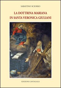 La dottrina mariana in Santa Veronica Giuliani La dottrina mariana in Santa Veronica Giuliani