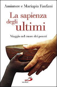 La sapienza degli ultimi. Viaggio nel cuore dei poveri La sapienza degli ultimi. Viaggio nel cuore dei poveri