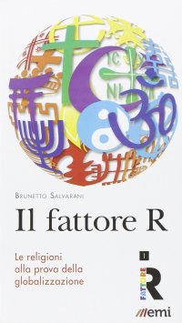 Il Fattore R. Le religioni alla prova della globalizzazione