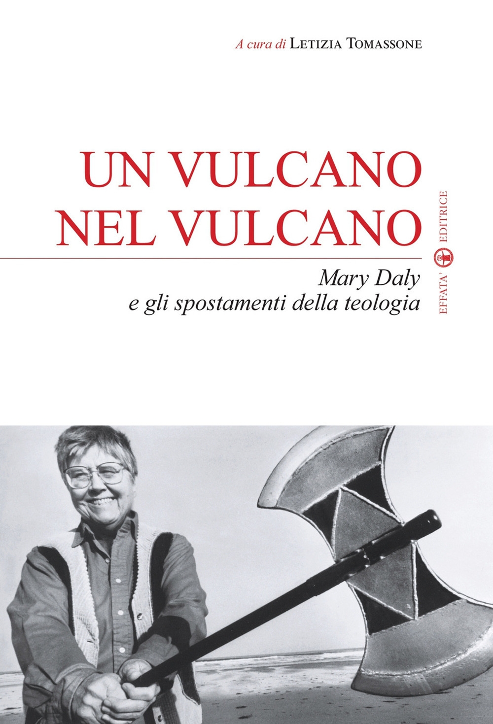 Un vulcano nel vulcano. Mary Daly e gli spostamenti della teologia Un vulcano nel vulcano. Mary Daly e gli spostamenti della teologia
