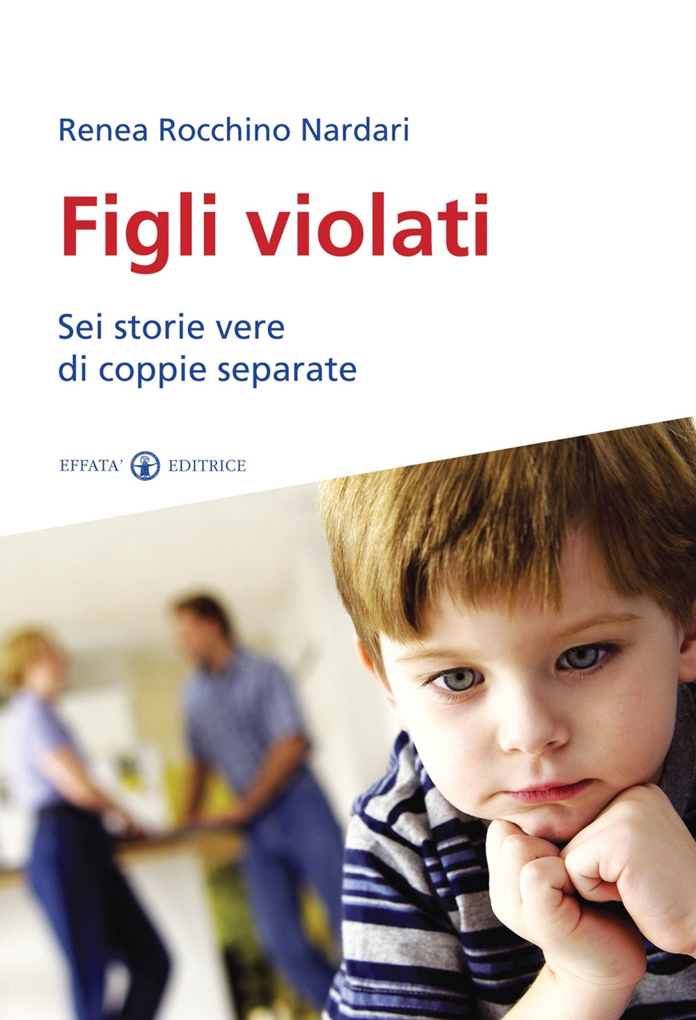 Figli violati. Sei storie vere di coppie separate Figli violati. Sei storie vere di coppie separate