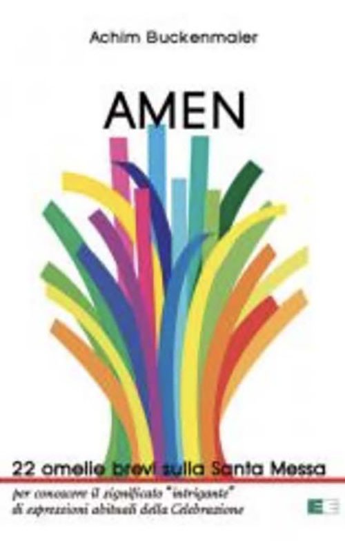 Amen. 22 omelie brevi sulla Santa Messa Amen. 22 omelie brevi sulla Santa Messa