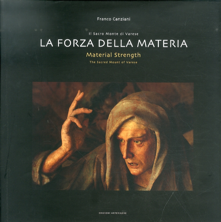 Forza della materia. Il Sacro Monte di Varese. Material Strength. The sacred Mount of Varese