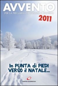 Avvento 2011. In punta di piedi verso il Natale. Per la preghiera di ragazzi e giovani Avvento 2011. In punta di piedi verso il Natale. Per la preghiera di ragazzi e giovani