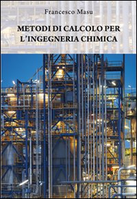 Metodi di calcolo per l'ingegneria chimica Metodi di calcolo per l'ingegneria chimica