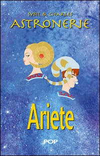 Astronerie. Ariete. Il folle zodiaco di Sybil & Charles Astronerie. Ariete. Il folle zodiaco di Sybil & Charles
