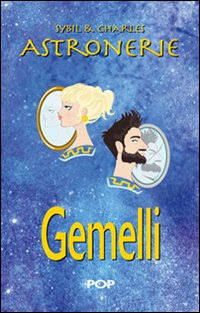 Astronerie. Gemelli. Il folle zodiaco di Sybil & Charles Astronerie. Gemelli. Il folle zodiaco di Sybil & Charles