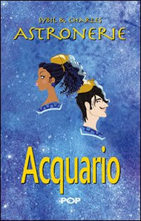 Astronerie. Acquario. Il folle zodiaco di Sybil & Charles Astronerie. Acquario. Il folle zodiaco di Sybil & Charles