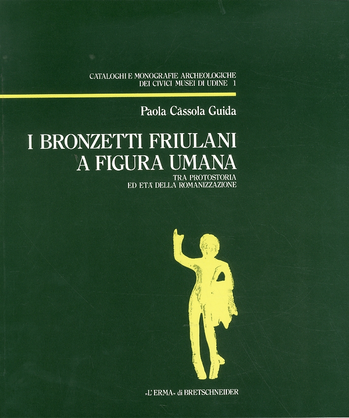 I bronzetti friulani a figura umana.Tra protostoria ed età della romanizzazione I bronzetti friulani a figura umana.Tra protostoria ed età della romanizzazione