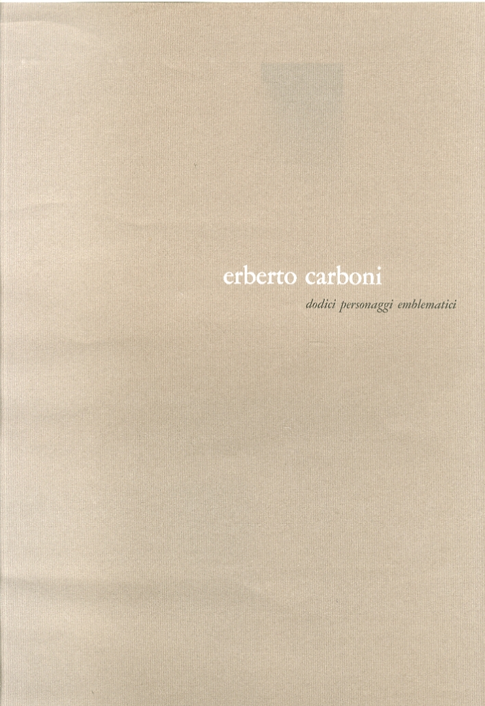 Erberto Carboni. Dodici personaggi emblematici Erberto Carboni. Dodici personaggi emblematici