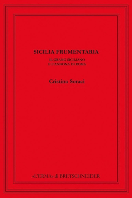 Sicilia frumentaria. Il grano siciliano e l'annona di Roma Sicilia frumentaria. Il grano siciliano e l'annona di Roma