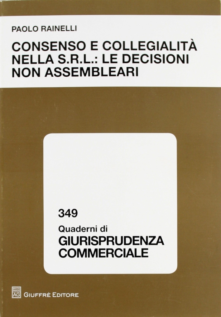 Consenso e collegialità nella s.r.l.: le decisioni non assembleari Consenso e collegialità nella s.r.l.: le decisioni non assembleari