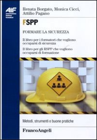 FSPP. Il libro per i formatori che vogliono occuparsi di sicurezza. Il libro per gli RSPP che vogliono occuparsi di formazione FSPP. Il libro per i formatori che vogliono occuparsi di sicurezza. Il libro per gli RSPP che vogliono occuparsi di formazione