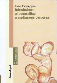 Introduzione al counselling a mediazione corporea Introduzione al counselling a mediazione corporea