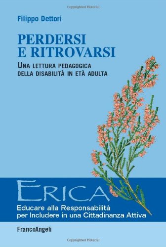 Perdersi e ritrovarsi. Una lettura pedagogica della disabilità in età adulta Perdersi e ritrovarsi. Una lettura pedagogica della disabilità in età adulta
