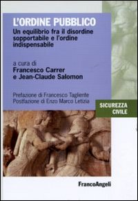 L'ordine pubblico. Un equilibrio fra il disordine sopportabile e l'ordine indispensabile L'ordine pubblico. Un equilibrio fra il disordine sopportabile e l'ordine indispensabile