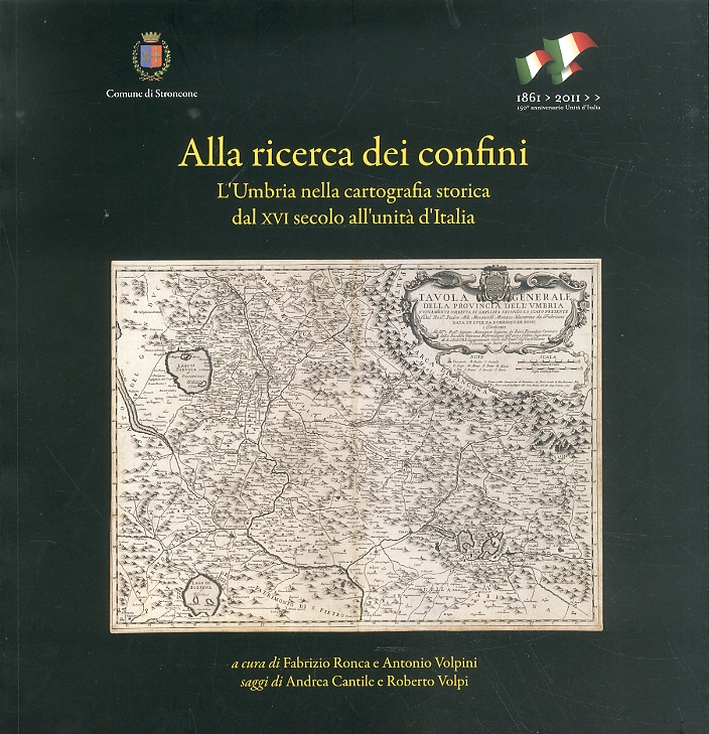 Alla ricerca dei confini. L'Umbria nella cartografia storica dal XVI secolo all'unità d'Italia Alla ricerca dei confini. L'Umbria nella cartografia storica dal XVI secolo all'unità d'Italia
