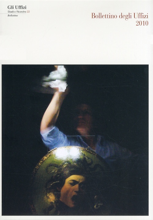 Gli Uffizi. Studi e Ricerche. 22. Bollettino della Galleria degli Uffizi 2010 Gli Uffizi. Studi e Ricerche. 22. Bollettino della Galleria degli Uffizi 2010