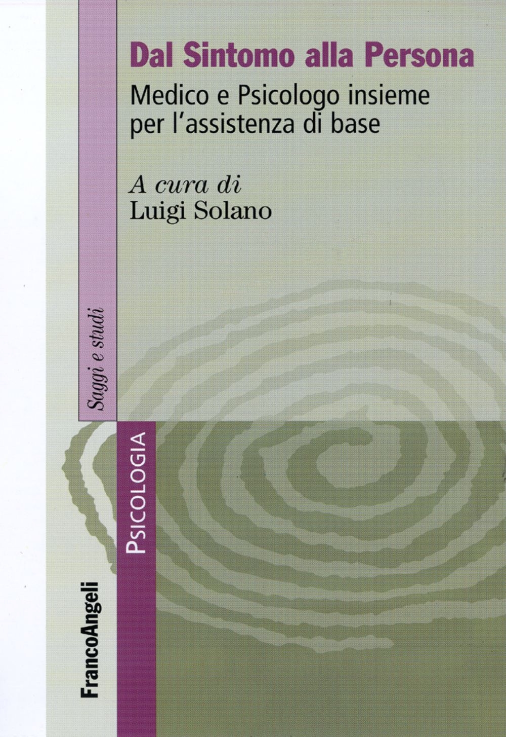 Dal sintomo alla persona. Medico e psicologo insieme per l'assistenza di base Dal sintomo alla persona. Medico e psicologo insieme per l'assistenza di base