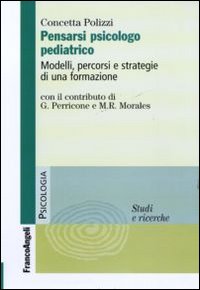 Pensarsi psicologo pediatrico. Modelli, percorsi e strategie di una formazione Pensarsi psicologo pediatrico. Modelli, percorsi e strategie di una formazione