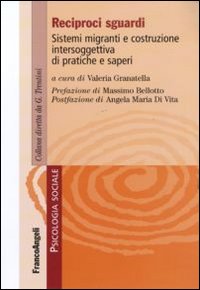 Reciproci sguardi. Sistemi migranti e costruzione intersoggettiva di pratiche e saperi Reciproci sguardi. Sistemi migranti e costruzione intersoggettiva di pratiche e saperi