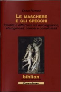 Le maschere e gli specchi. Identità e differenze tra omologazione, eterogeneità, osmosi e complessità Le maschere e gli specchi. Identità e differenze tra omologazione, eterogeneità, osmosi e complessità