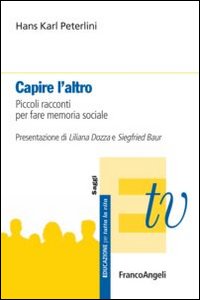 Capire l'altro. Piccoli racconti per fare memoria sociale Capire l'altro. Piccoli racconti per fare memoria sociale