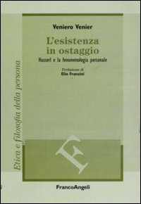 L'esistenza in ostaggio. Husserl e la fenomenologia personale L'esistenza in ostaggio. Husserl e la fenomenologia personale