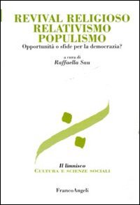 Revival religioso, relativismo, populismo. Opportunità o sfide per la democrazia? Revival religioso, relativismo, populismo. Opportunità o sfide per la democrazia?
