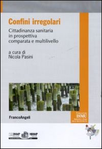 Confini irregolari. Cittadinanza sanitaria in prospettiva comparata e multilivello Confini irregolari. Cittadinanza sanitaria in prospettiva comparata e multilivello
