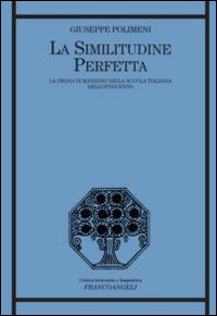 La similitudine perfetta. La prosa di Manzoni nella scuola italiana dell'Ottocento La similitudine perfetta. La prosa di Manzoni nella scuola italiana dell'Ottocento