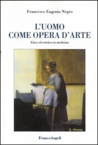 L'uomo come opera d'arte. Etica ed estetica in medicina L'uomo come opera d'arte. Etica ed estetica in medicina