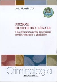 Nozioni di medicina legale. Uno strumento per le professioni medico-sanitarie e giuridiche Nozioni di medicina legale. Uno strumento per le professioni medico-sanitarie e giuridiche