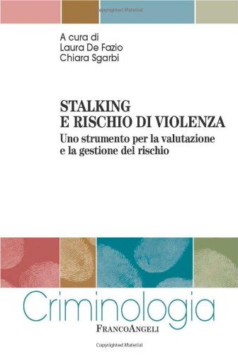 Stalking e rischio di violenza. Uno strumento per la valutazione e la gestione del rischio Stalking e rischio di violenza. Uno strumento per la valutazione e la gestione del rischio