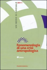 Fenomenologia di una crisi antropologica. Un mese di sociale 2011 Fenomenologia di una crisi antropologica. Un mese di sociale 2011