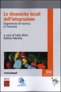 Le dinamiche locali dell'integrazione. Esperienze di ricerca in Toscana Le dinamiche locali dell'integrazione. Esperienze di ricerca in Toscana