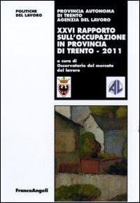 Ventiseiesimo rapporto sull'occupazione in provincia di Trento Ventiseiesimo rapporto sull'occupazione in provincia di Trento