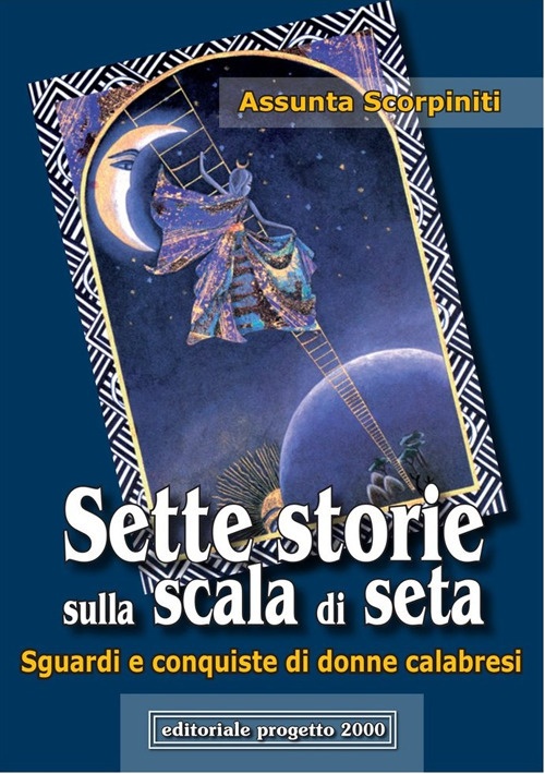 Sette storie sulla scala di seta. Sguardi e conquiste di donne calabresi Sette storie sulla scala di seta. Sguardi e conquiste di donne calabresi