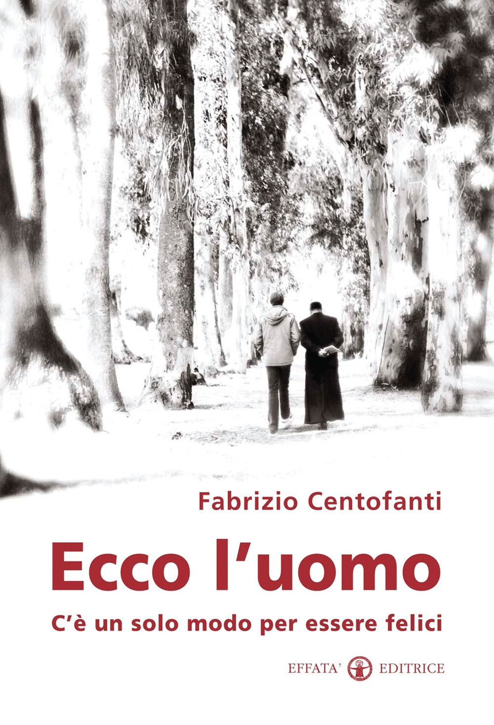 Ecco l'uomo. C'è un solo modo per essere felici Ecco l'uomo. C'è un solo modo per essere felici