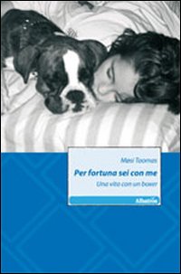 Per fortuna sei con me. Una vita con un boxer Per fortuna sei con me. Una vita con un boxer