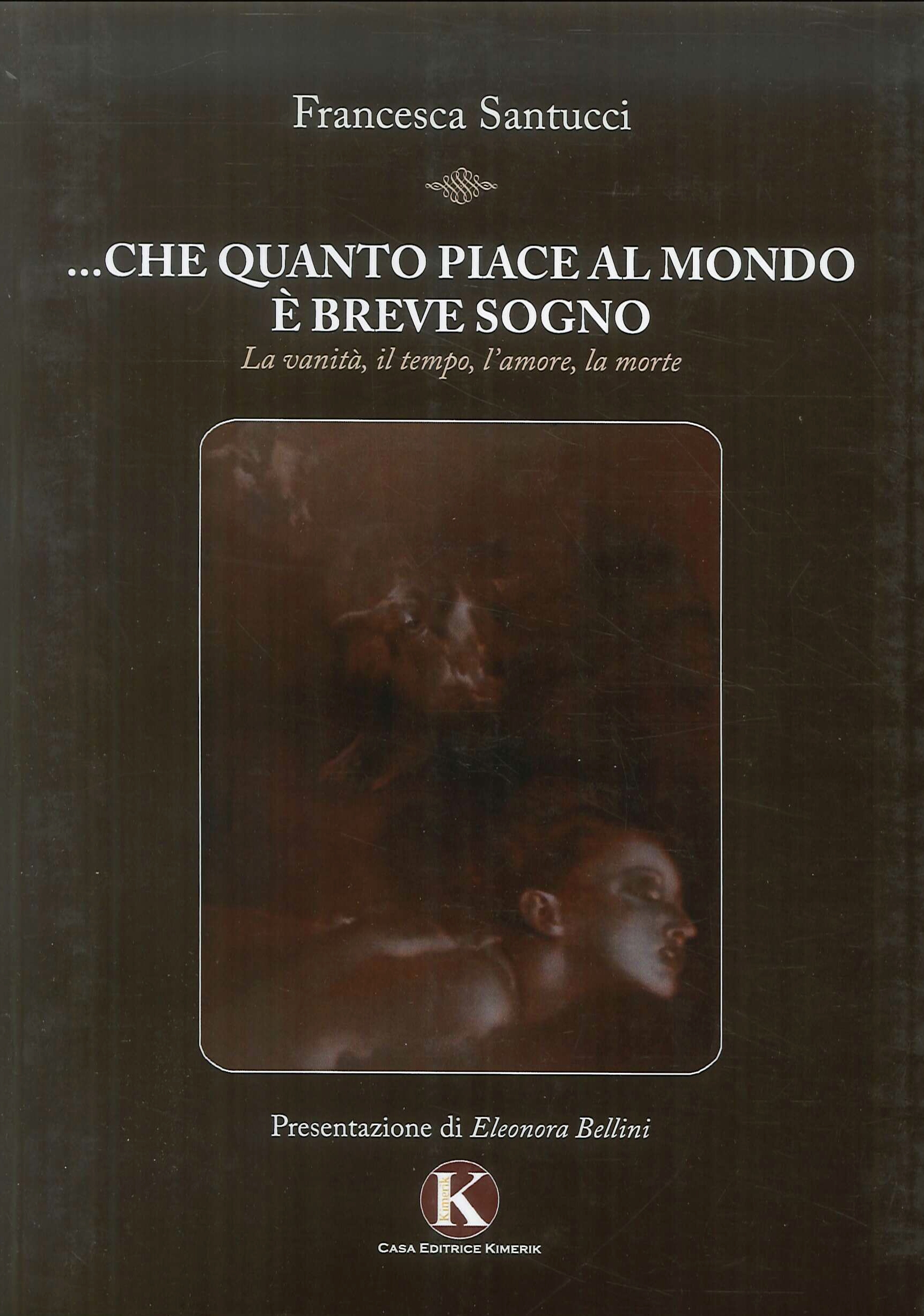 ... Che quanto piace al mondo è breve sogno. La vanità, il tempo, l'amore, la morte ... Che quanto piace al mondo è breve sogno. La vanità, il tempo, l'amore, la morte
