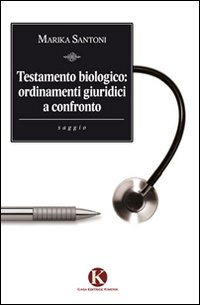 Testamento biologico. Ordinamenti giuridici a confronto Testamento biologico. Ordinamenti giuridici a confronto