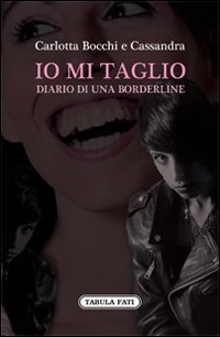 Io mi taglio. Diario di una borderline Io mi taglio. Diario di una borderline