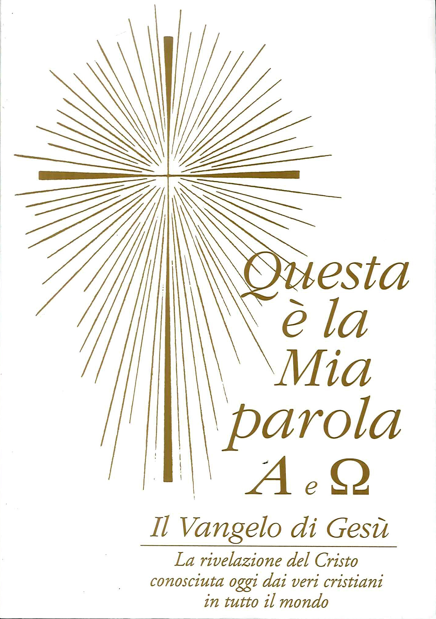 Questa è la mia parola. Alfa e omega. Il Vangelo di Gesù Questa è la mia parola. Alfa e omega. Il Vangelo di Gesù