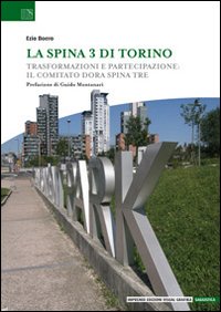 La Spina 3 di Torino. Trasformazioni e partecipazione: il Comitato Dora Spina Tre La Spina 3 di Torino. Trasformazioni e partecipazione: il Comitato Dora Spina Tre