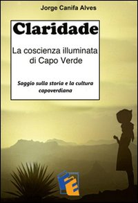 Claridade. La coscienza illuminata di Capo Verde Claridade. La coscienza illuminata di Capo Verde