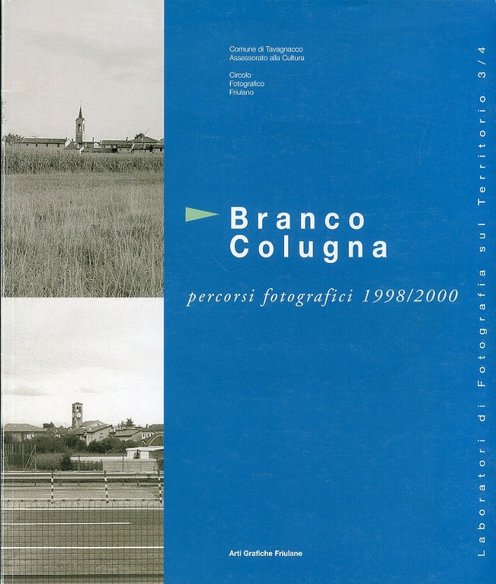 Branco Colugna. Percorsi fotografici 1998/2000 Branco Colugna. Percorsi fotografici 1998/2000
